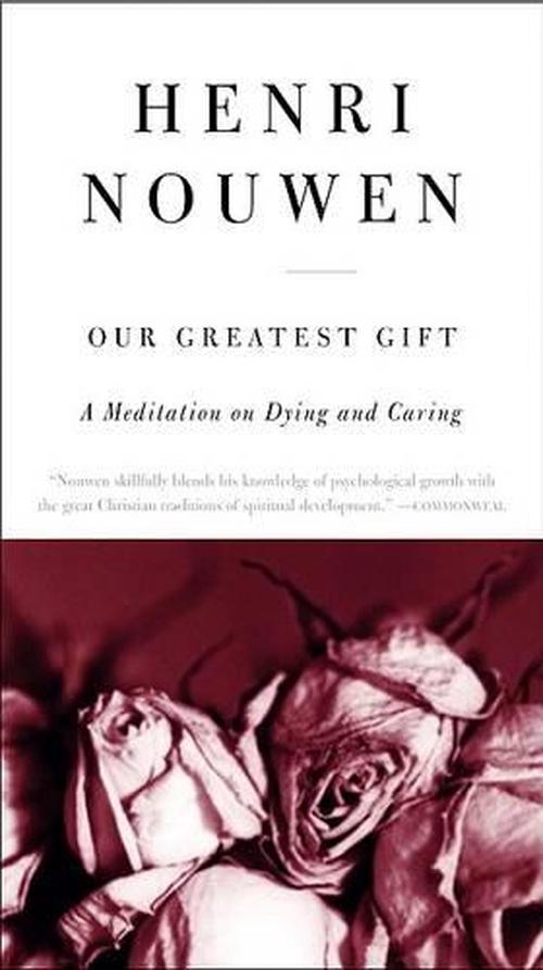 our greatest gift: a meditation on dying and caring