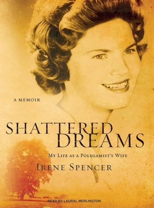 <b>Shattered Dreams</b>: My Life as a Polygamist&#39;s Wife - 9781400135943