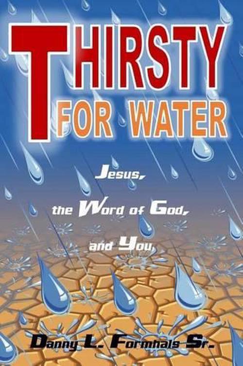 new thirsty for water: jesus, the word of god, and you by danny