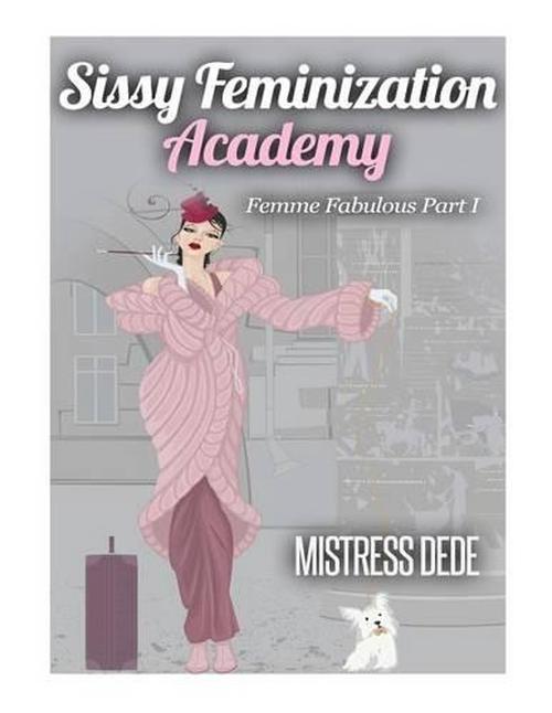 New Sissy Feminization Academy Femme Fabulous Part I By Mistress Dede Paperback 1508443157 Ebay