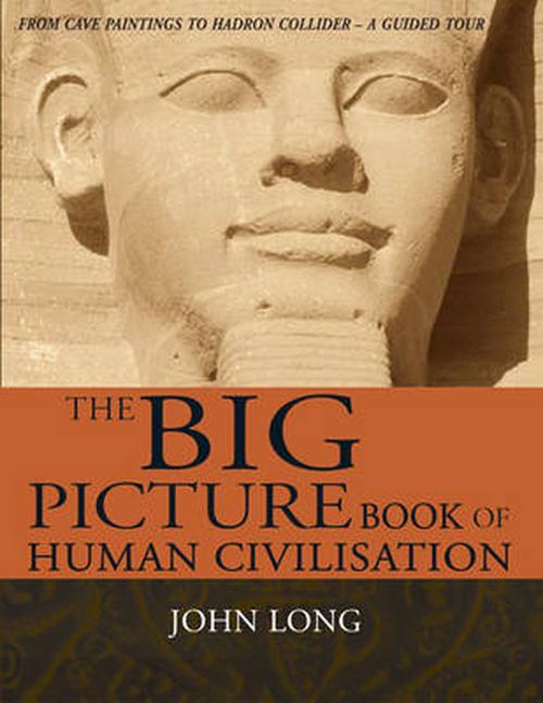 The Big Picture Book of Human Civilisation (English). by <b>John Long</b> - 9781741757002