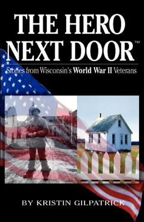 the hero next door: stories from wisconsin"s world war