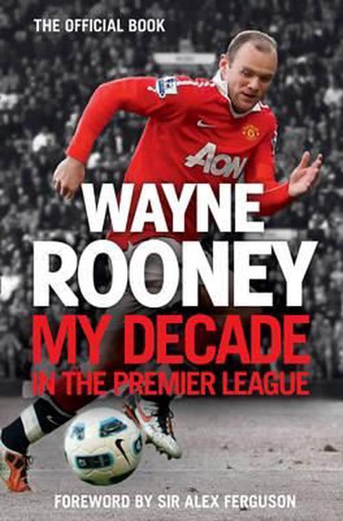 NEW-Wayne-Rooney-My-Decade-in-the-Premier-League-by-Wayne-Rooney ...