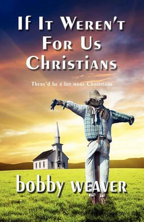 new if it werent for us christians by bobby weaver paperback